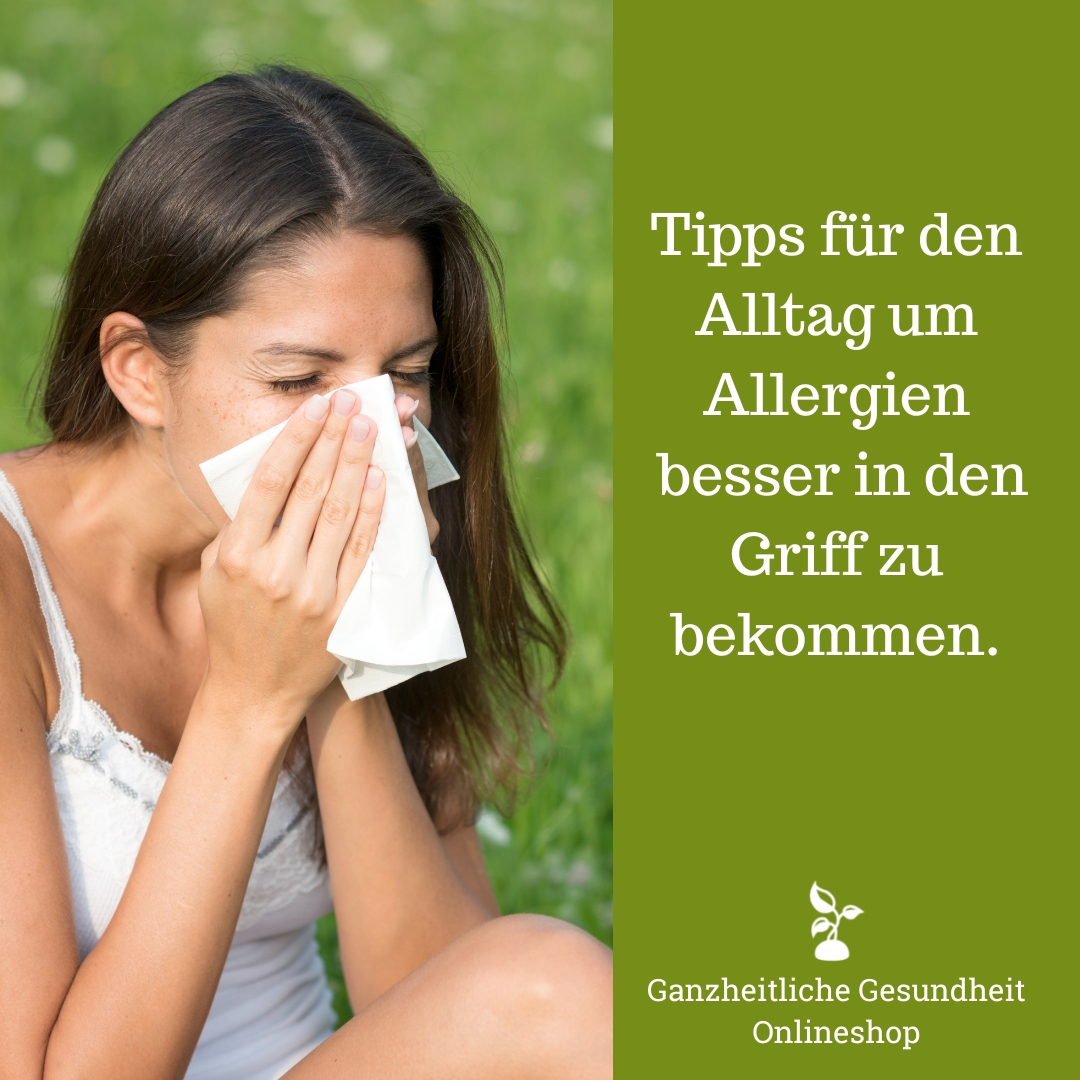 Tipps für den Alltag um Allergien besser in den Griff zu bekommen.